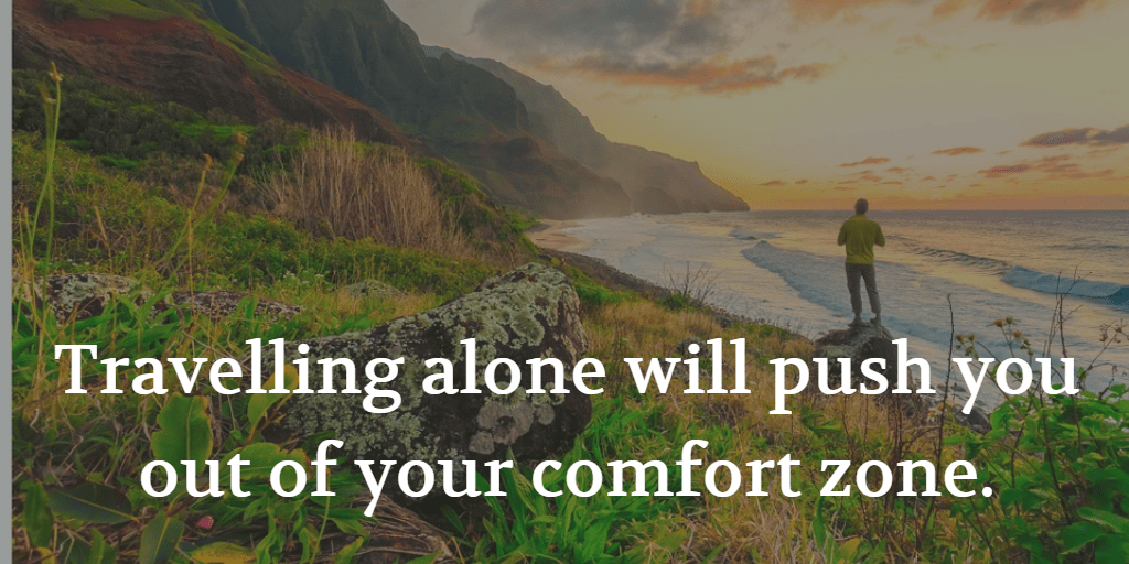 Travelling alone will push you out of your comfort zone. #travelwisdom